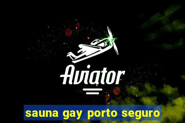 sauna gay porto seguro